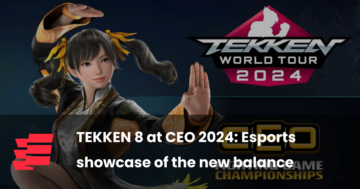 TEKKEN 8 at CEO 2024 Esports showcase of the new balance esports.gg